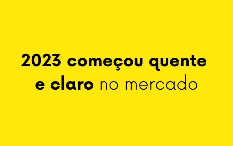 2023 começou quente e claro no mercado