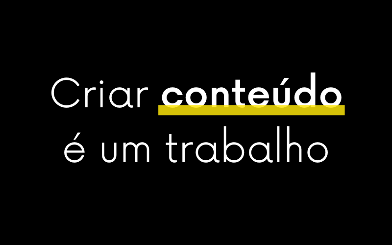 Criar conteúdo é um trabalho