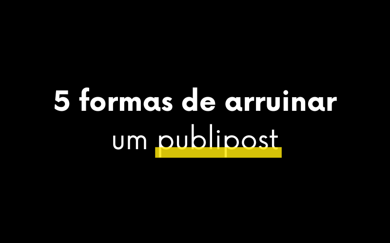 5 formas de arruinar um publipost