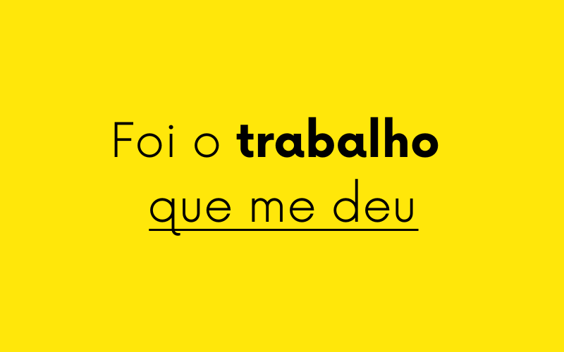 Foi o trabalho que me deu