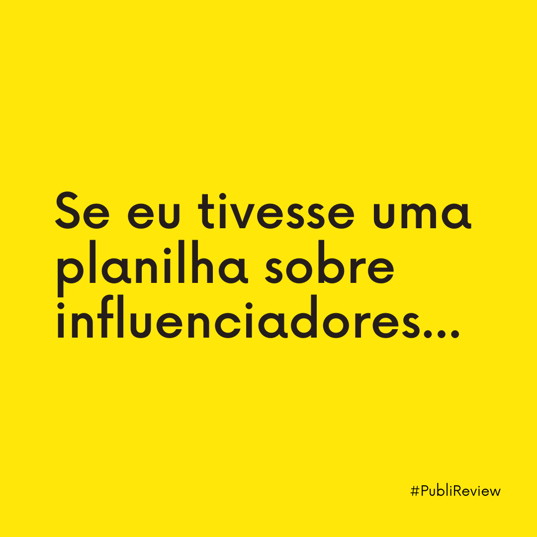 Se eu tivesse uma planilha sobre influenciadores…
